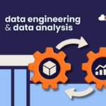 How Data Engineering Supports Big Data and Analytics Systems